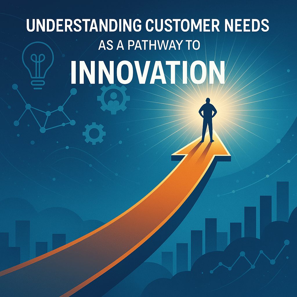 Customer needs driving innovation strategy and guiding product development decisions