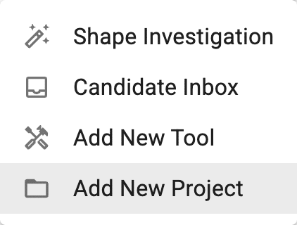 The create menu next to Add New Project. Choose Shape Investigation to start, or Candidate Inbox to open the review queue.